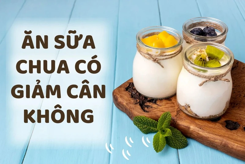 Giảm cân có nên ăn sữa chua có đường không