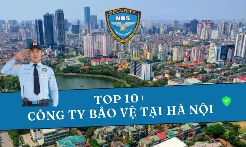 Top 6 công ty bảo vệ chuyên nghiệp tại Hà Nội năm 2023