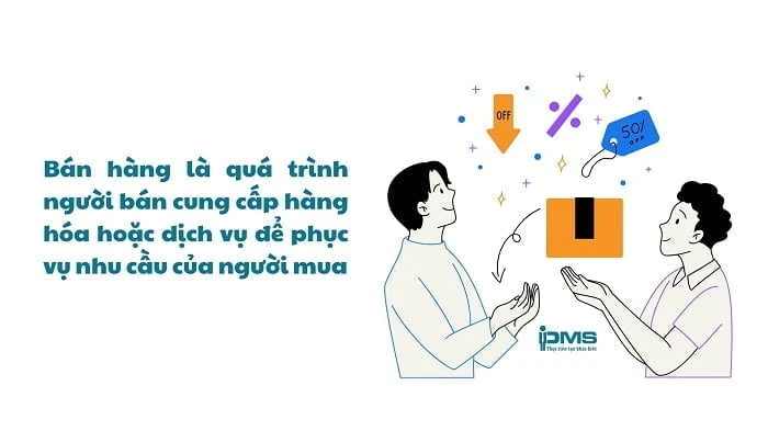 Bán hàng là gì? Những điều có thể bạn chưa biết trong bán hàng