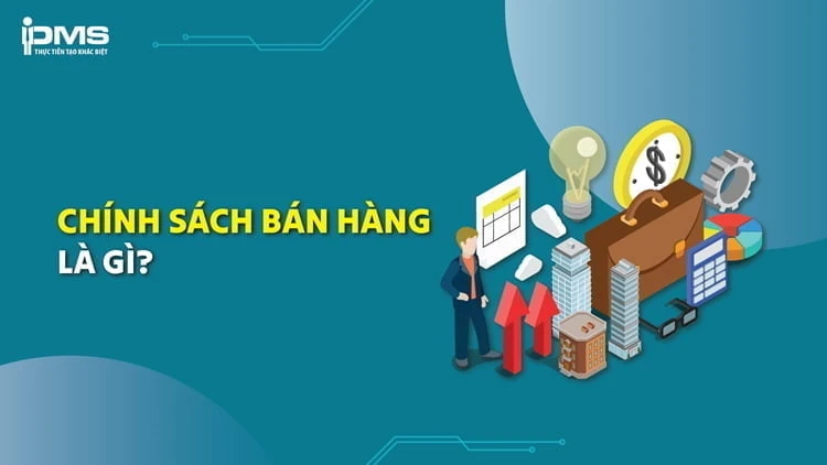 Hiểu rõ chính sách bán hàng trong doanh nghiệp